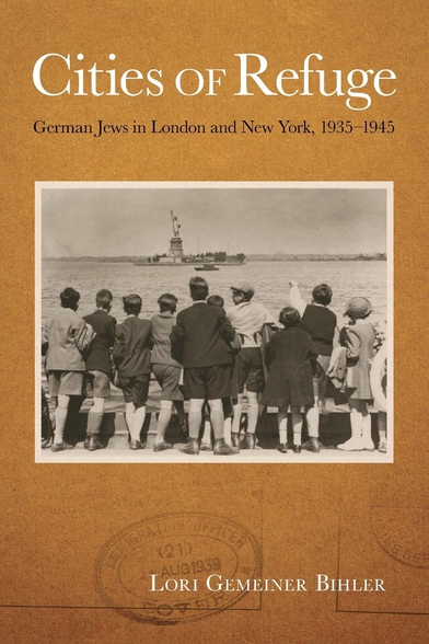Cities of Refuge: German Jews in London and New York, 1935-1945