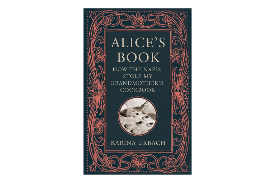 Alice's Book: How the Nazis Stole My Grandmother's Cookbook by Karina Urbach