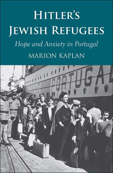 Marion Kaplan, Hitler’s Jewish Refugees: Hope and Anxiety in Portugal